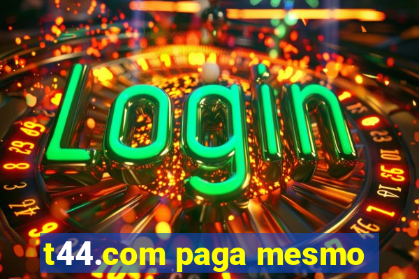 t44.com paga mesmo